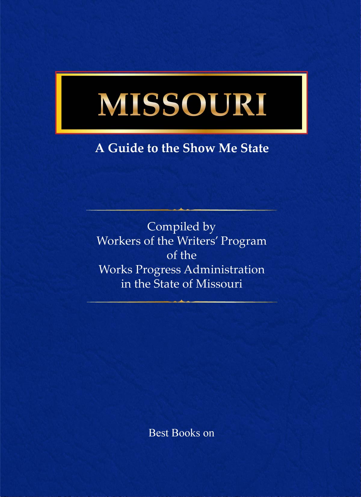 Cover of Missouri: A Guide to the “Show Me” State, WPA American Guide Series