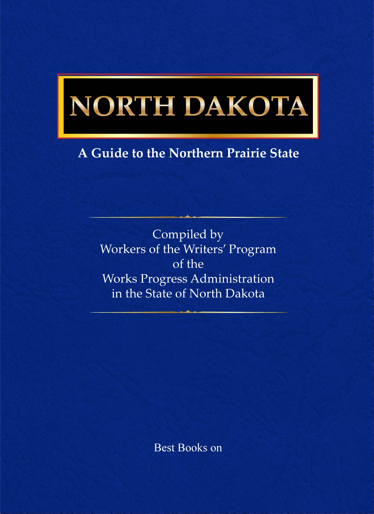 Cover of North Dakota: A Guide to the Northern Prairie State, American Guide Series
