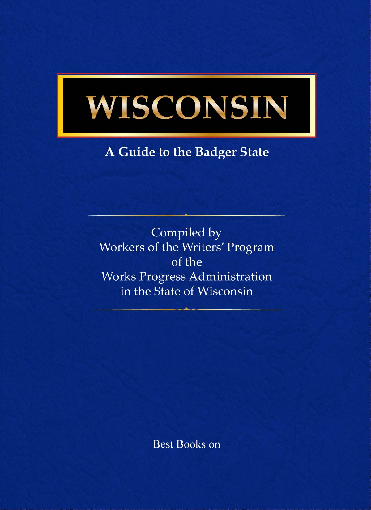 Cover of Wisconsin: A Guide to the Badger State, American Guide Series